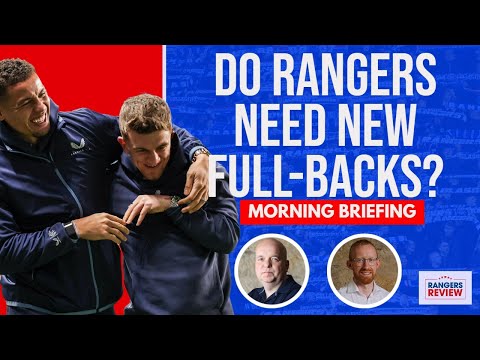 Why Rangers need two new full-backs | Pre-season plans | Bajrami wanted