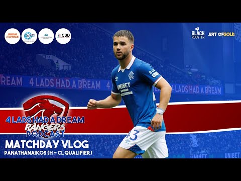 4Lads Rangers Matchday VLOG – Rangers 2 Pana 0, Rangers break Greeks to grab vital 1st leg win