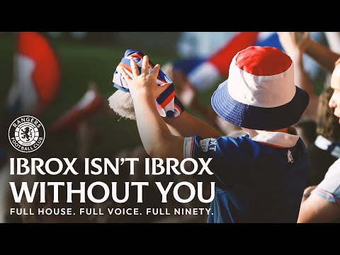 Ibrox Isn’t Ibrox Without You | Full house. Full voice. Full ninety.